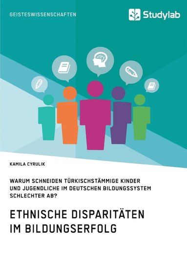 bokomslag Ethnische Disparitten im Bildungserfolg. Warum schneiden trkischstmmige Kinder und Jugendliche im deutschen Bildungssystem schlechter ab?