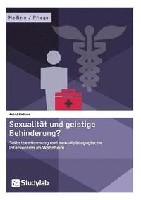 bokomslag Sexualitt und geistige Behinderung? Selbstbestimmung und sexualpdagogische Intervention im Wohnheim