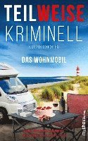 bokomslag TEILWEISE KRIMINELL. Das Wohnmobil