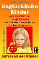 Unglückliche Kinder - was machen wir bloß falsch? Von Überbehütung über falsche Ernährung bis Mobbing: Aufstand der Kinder - So misslingt die Erziehun