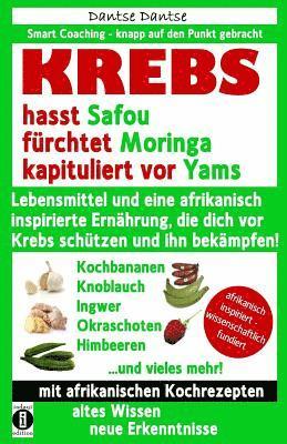 bokomslag KREBS hasst Safou, fürchtet Moringa und kapituliert vor Yams: Lebensmittel und eine afrikanisch inspirierte Ernährung, die dich vor Krebs schützen und