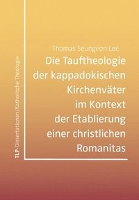 bokomslag Die Tauftheologie der kappadokischen Kirchenväter im Kontext der Etablierung einer christlichen Romanitas