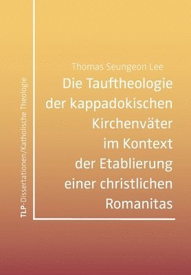 bokomslag Die Tauftheologie der kappadokischen Kirchenvter im Kontext der Etablierung einer christlichen Romanitas