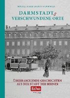 Michael Kibler, Kerstin Schumacher - Darmstadts verschwundene Orte, Inbunden