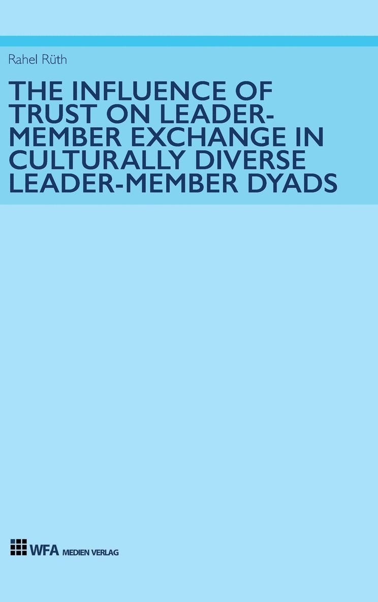 The Influence of Trust on Leader-Member Exchange in Culturally Diverse Leader-Member Dyads 1