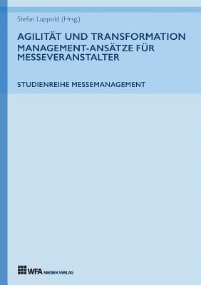 Susanne Hoffmann, Stefan Luppold, Stefan Luppold - Agilität und Transformation: Management-Ansätze für Messeveranstalter, Häftad