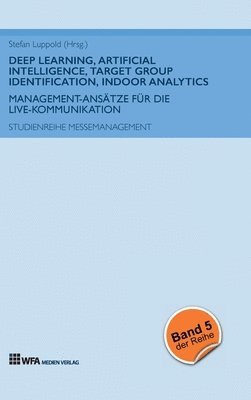 Stefan Luppold, Stefan Luppold - Deep Learning, Artificial Intelligence, Target Group Identification, Indoor Analytics: Management-Ansätze für die Live-Kommunikation, Inbunden