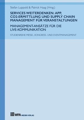 bokomslag Services weiterdenken: App, CO2-Ermittlung und Supply Chain Management für Veranstaltungen: Management-Ansätze für die Live-Kommunikation