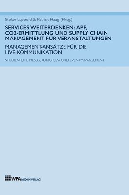 bokomslag Services weiterdenken: App, CO2-Ermittlung und Supply Chain Management für Veranstaltungen: Management-Ansätze für die Live-Kommunikation