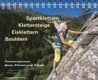 bokomslag Sportklettern - Klettersteige - Eisklettern - Bouldern Ferienregionen Imst, Pitztal und Ötztal