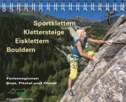 Sportklettern - Klettersteige - Eisklettern - Bouldern Ferienregionen Imst, Pitztal und Ötztal