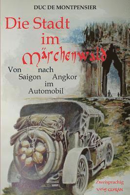 bokomslag Die Stadt im Märchenwald: Von Saigon nach Angkor im Automobil im Jahr 1908