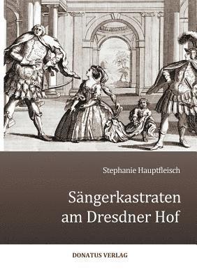 Stephanie Hauptfleisch - Sängerkastraten am Dresdner Hof, Häftad