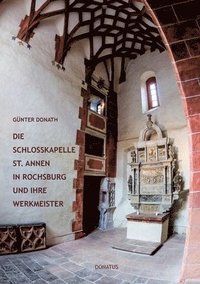 bokomslag Die Schlosskapelle St. Annen in Rochsburg und ihre Werkmeister