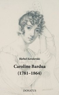 bokomslag Caroline Bardua (1781-1864)