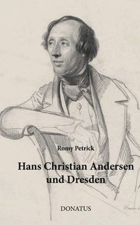 bokomslag Hans Christian Andersen und Dresden: Eine Rekonstruktion seiner Aufenthalte nach Briefen und hinterlassenen Schriften