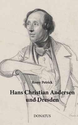 bokomslag Hans Christian Andersen und Dresden: Eine Rekonstruktion seiner Aufenthalte nach Briefen und hinterlassenen Schriften