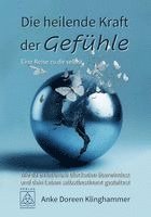 Die heilende Kraft der Gefühle - Eine Reise zu dir selbst