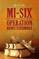 bokomslag MI-SIX: Operation Bernsteinzimmer