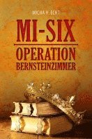 bokomslag MI-SIX: Operation Bernsteinzimmer