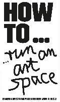 bokomslag HOW TO... run an art space