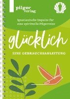 bokomslag Glücklich - Ignatianische Impulse für eine spirituelle Pilgerreise