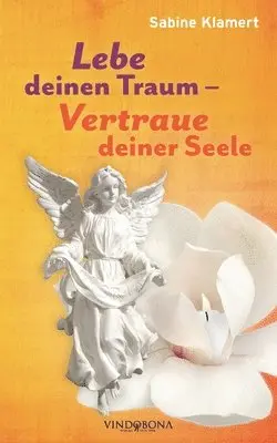 Sabine Klamert - Lebe deinen Traum - Vertraue deiner Seele, Häftad. Tillgänglighet: Lägg i varukorg