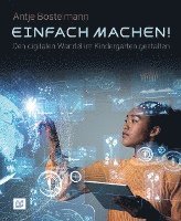 Antje Bostelmann - Einfach machen! Den digitalen Wandel im Kindergarten gestalten, Inbunden