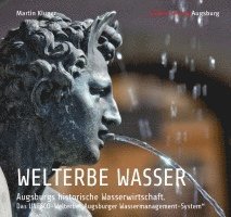 bokomslag WELTERBE WASSER. Augsburgs historische Wasserwirtschaft.