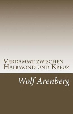 Verdammt zwischen Halbmond und Kreuz: Ein Leben zwischen den Welten 1