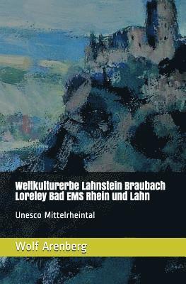 Weltkulturerbe Lahnstein Braubach Loreley EMS: UNESCO Mittelrheintal 1