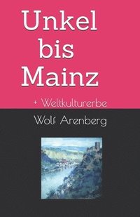 bokomslag Unkel bis Mainz: Weltkulturerbe