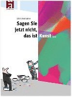 Dirk Meissner - Sagen Sie jetzt nicht, das ist Kunst..., Inbunden