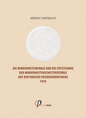 bokomslag Die Minderheitenfrage und die Entstehung der Minderheitenschutzvertrge auf der Pariser Friedenskonferenz 1919