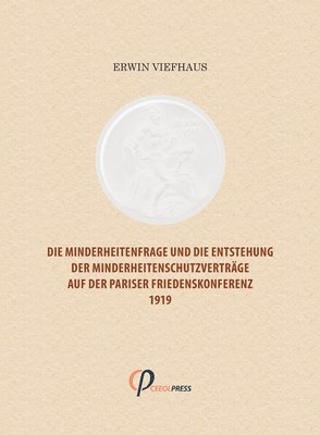 bokomslag Minderheitenfrage und die Entstehung der Minderheitenschutzverträge auf der Pariser Friedenskonferenz 1919