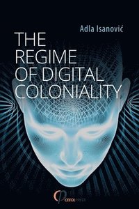 bokomslag The Regime of Digital Coloniality