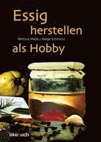Bettina Malle, Helge Schmickl - Essig herstellen als Hobby, Inbunden