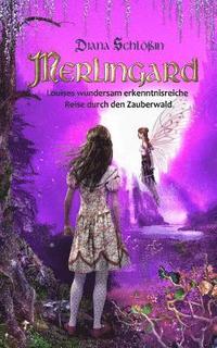 bokomslag Merlingard: Louises wundersam erkenntnisreiche Reise durch den Zauberwald