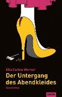 Ella Carina Werner - Der Untergang des Abendkleides, Inbunden