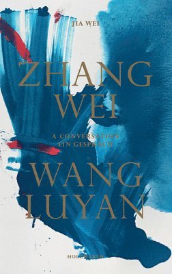 Zhang Wei / Wang Luyan: A Conversation by Jia Wei, Inbunden