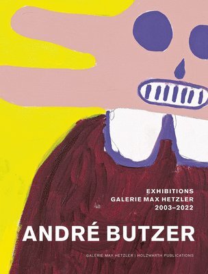 bokomslag Andre Butzer - Exhibitions Galerie Max Hetzler 2003-2022