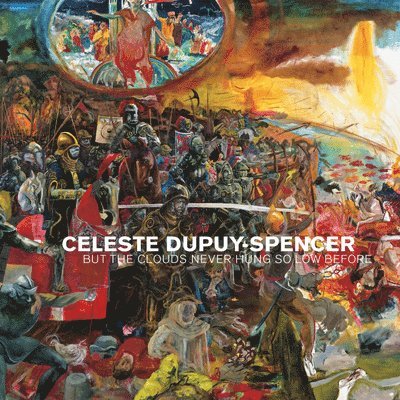 Celeste Dupuy-Spencer: But the Clouds Never Hung So Low Before 1