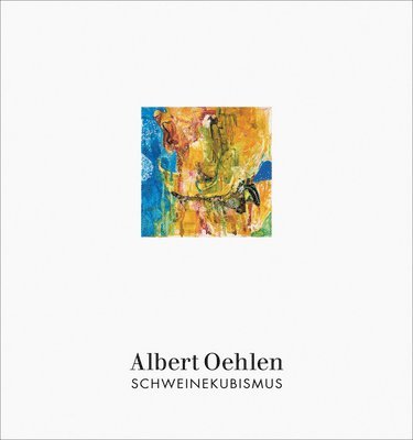Oehlen, Albert - Albert Oehlen - Schweinekubismus, Häftad
