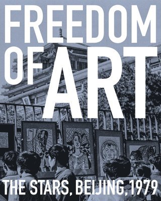 Francesca Dal Lago, Marcella Lista, Philip Tinari - Freedom of Art: The Stars, Beijing, 1979, Häftad