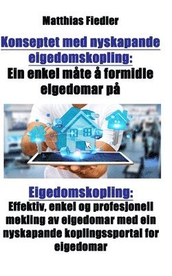 bokomslag Konseptet med nyskapande eigedomskopling: Ein enkel mate a formidle eigedomar pa: Eigedomskopling: Effektiv, enkel og profesjonell mekling av eigedoma