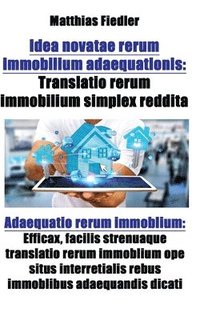 bokomslag Idea novatae rerum immobilium adaequationis: Translatio rerum immobilium simplex reddita: Adaequatio rerum immoblium: Efficax, facilis strenuaque tran