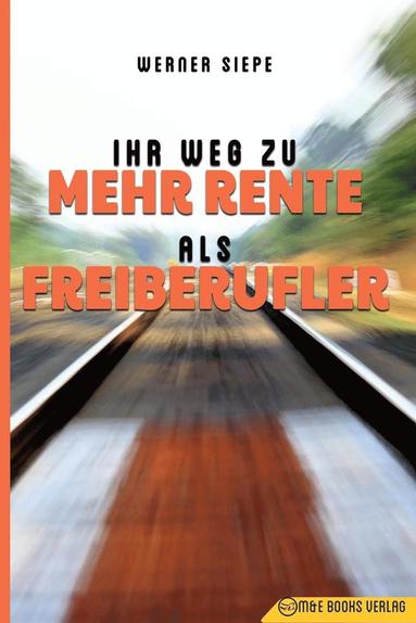 Werner Siepe - Ihr Weg zu mehr Rente als Freiberufler, Häftad