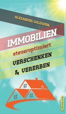 Alexander Goldwein - Immobilien steueroptimiert verschenken & vererben, Inbunden