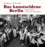 Michael Bienert - Das kunstseidene Berlin, Inbunden