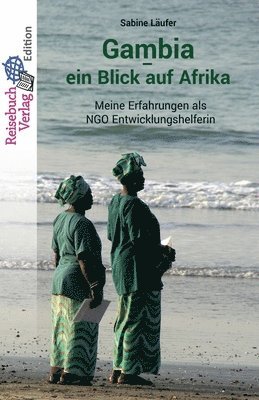 bokomslag Gambia - ein Blick auf Afrika: Meine Erfahrungen als NGO Entwicklungshelferin